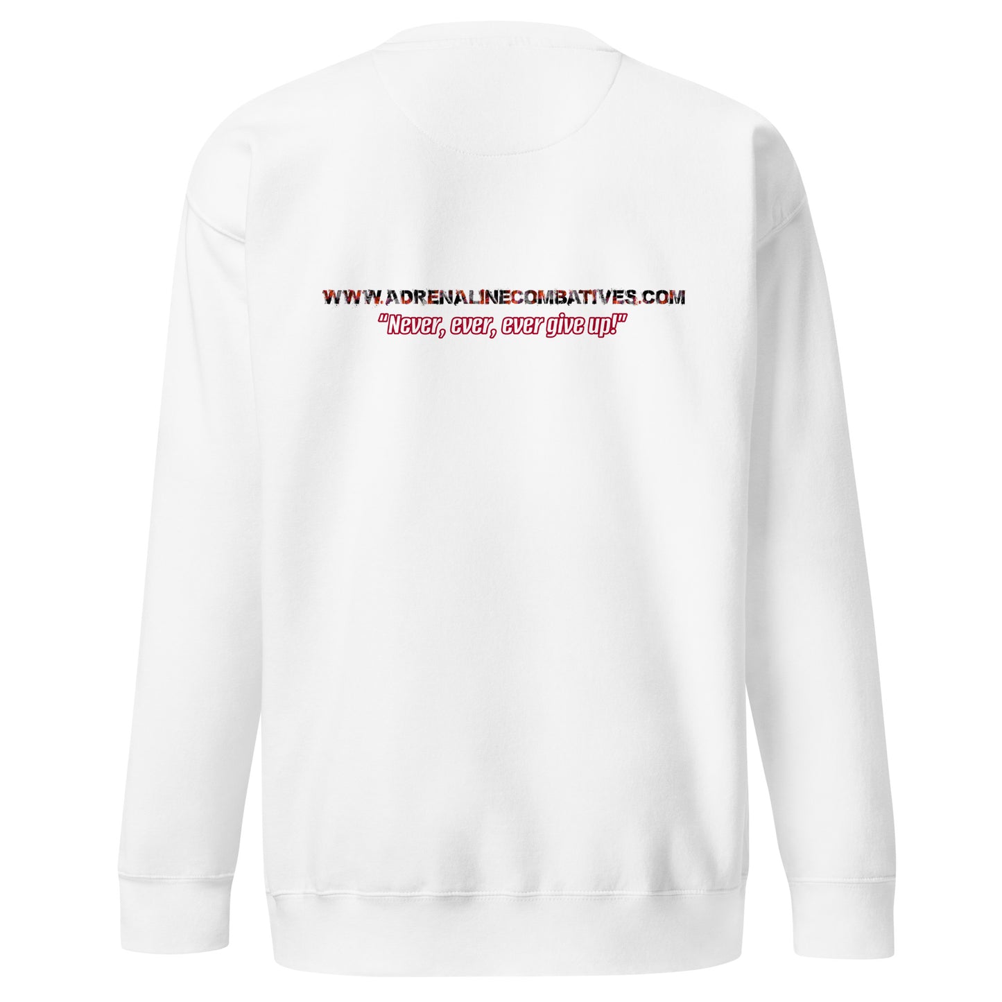 Unisex Premium Sweatshirt - Adrenaline Combatives - Quote: “Never, ever, ever give up!”